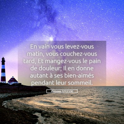 Picture 05 - Psaumes 127:2 LSG - En vain vous levez-vous matin, vous couchez-vous - Bible Verse Picture