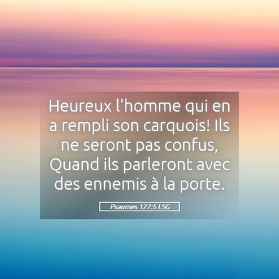 Picture 05 - Psaumes 127:5 LSG - Heureux l'homme qui en a rempli son carquois! Ils - Bible Verse Picture