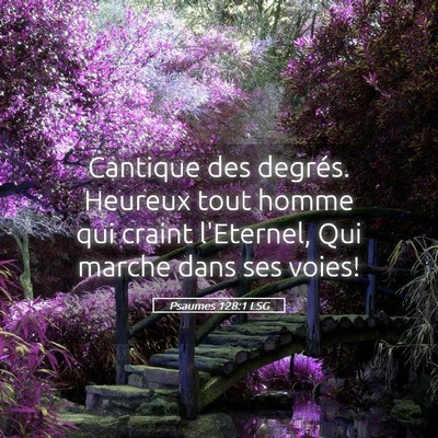 Picture 05 - Psaumes 128:1 LSG - Cantique des degrés. Heureux tout homme qui - Bible Verse Picture