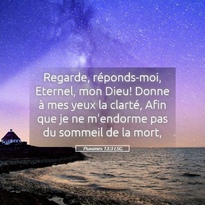 Picture 05 - Psaumes 13:3 LSG - Regarde, réponds-moi, Eternel, mon Dieu! Donne - Bible Verse Picture