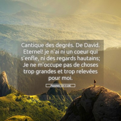 Picture 05 - Psaumes 131:1 LSG - Cantique des degrés. De David. Eternel! je n'ai - Bible Verse Picture