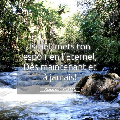 Picture 05 - Psaumes 131:3 LSG - Israël, mets ton espoir en l'Eternel, Dès - Bible Verse Picture