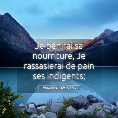 Picture 05 - Psaumes 132:15 LSG - Je bénirai sa nourriture, Je rassasierai de pain - Bible Verse Picture