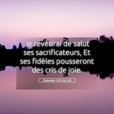 Picture 05 - Psaumes 132:16 LSG - Je revêtirai de salut ses sacrificateurs, Et ses - Bible Verse Picture
