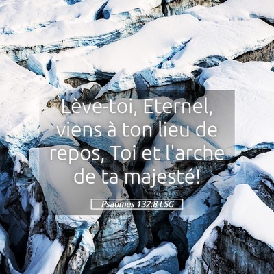 Picture 05 - Psaumes 132:8 LSG - Lève-toi, Eternel, viens à ton lieu de repos, - Bible Verse Picture