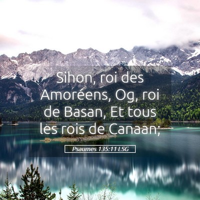 Picture 05 - Psaumes 135:11 LSG - Sihon, roi des Amoréens, Og, roi de Basan, Et - Bible Verse Picture