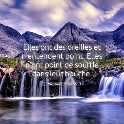 Picture 05 - Psaumes 135:17 LSG - Elles ont des oreilles et n'entendent point, - Bible Verse Picture