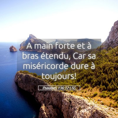 Picture 05 - Psaumes 136:12 LSG - A main forte et à bras étendu, Car sa - Bible Verse Picture