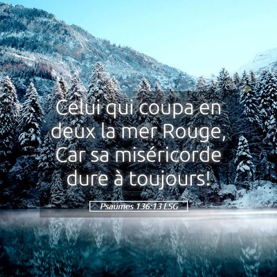 Picture 05 - Psaumes 136:13 LSG - Celui qui coupa en deux la mer Rouge, Car sa - Bible Verse Picture