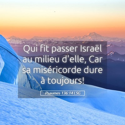 Picture 05 - Psaumes 136:14 LSG - Qui fit passer Israël au milieu d'elle, Car sa - Bible Verse Picture