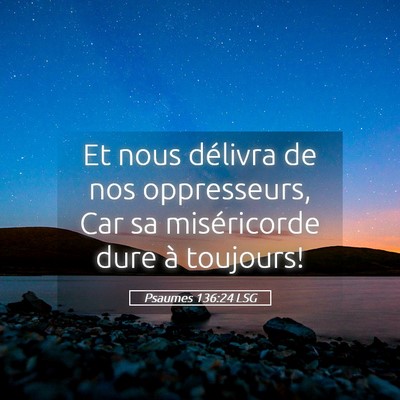 Picture 05 - Psaumes 136:24 LSG - Et nous délivra de nos oppresseurs, Car sa - Bible Verse Picture