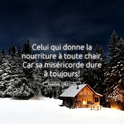 Picture 05 - Psaumes 136:25 LSG - Celui qui donne la nourriture à toute chair, Car - Bible Verse Picture