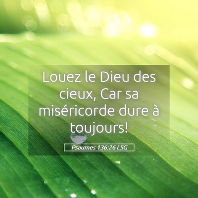 Picture 05 - Psaumes 136:26 LSG - Louez le Dieu des cieux, Car sa miséricorde dure - Bible Verse Picture