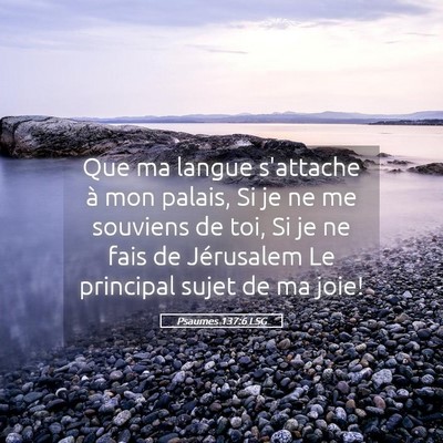 Picture 05 - Psaumes 137:6 LSG - Que ma langue s'attache à mon palais, Si je ne - Bible Verse Picture