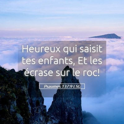 Picture 05 - Psaumes 137:9 LSG - Heureux qui saisit tes enfants, Et les écrase - Bible Verse Picture