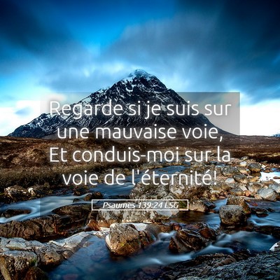 Picture 05 - Psaumes 139:24 LSG - Regarde si je suis sur une mauvaise voie, Et - Bible Verse Picture