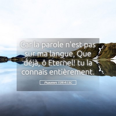 Picture 05 - Psaumes 139:4 LSG - Car la parole n'est pas sur ma langue, Que - Bible Verse Picture