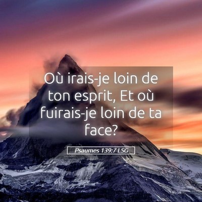 Picture 05 - Psaumes 139:7 LSG - Où irais-je loin de ton esprit, Et où - Bible Verse Picture