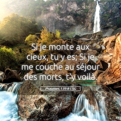 Picture 05 - Psaumes 139:8 LSG - Si je monte aux cieux, tu y es; Si je me couche - Bible Verse Picture