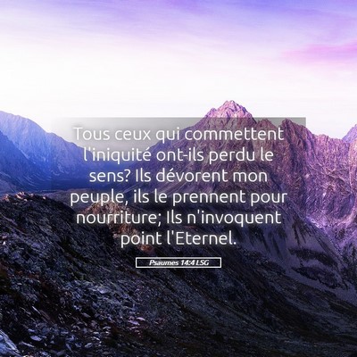 Picture 05 - Psaumes 14:4 LSG - Tous ceux qui commettent l'iniquité ont-ils - Bible Verse Picture