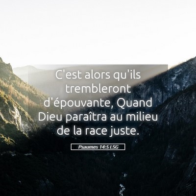 Picture 05 - Psaumes 14:5 LSG - C'est alors qu'ils trembleront d'épouvante, - Bible Verse Picture