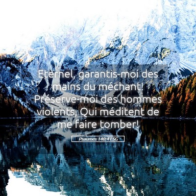 Picture 05 - Psaumes 140:4 LSG - Eternel, garantis-moi des mains du méchant! - Bible Verse Picture