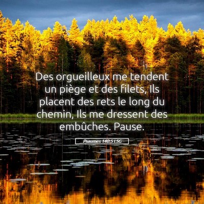 Picture 05 - Psaumes 140:5 LSG - Des orgueilleux me tendent un piège et des - Bible Verse Picture