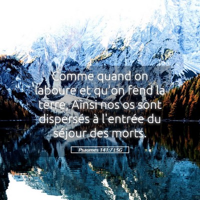 Picture 05 - Psaumes 141:7 LSG - Comme quand on laboure et qu'on fend la terre, - Bible Verse Picture