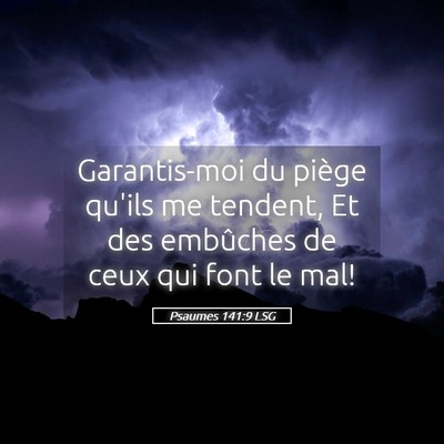 Picture 05 - Psaumes 141:9 LSG - Garantis-moi du piège qu'ils me tendent, Et des - Bible Verse Picture