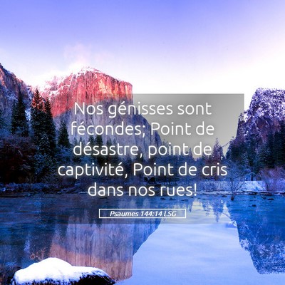 Picture 05 - Psaumes 144:14 LSG - Nos génisses sont fécondes; Point de désastre, - Bible Verse Picture