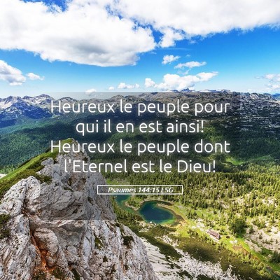 Picture 05 - Psaumes 144:15 LSG - Heureux le peuple pour qui il en est ainsi! - Bible Verse Picture