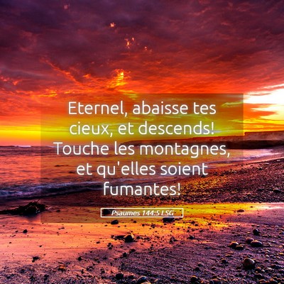 Picture 05 - Psaumes 144:5 LSG - Eternel, abaisse tes cieux, et descends! Touche - Bible Verse Picture