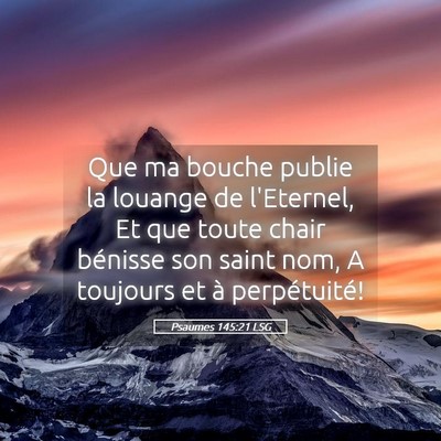 Picture 05 - Psaumes 145:21 LSG - Que ma bouche publie la louange de l'Eternel, Et - Bible Verse Picture