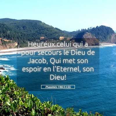 Picture 05 - Psaumes 146:5 LSG - Heureux celui qui a pour secours le Dieu de - Bible Verse Picture