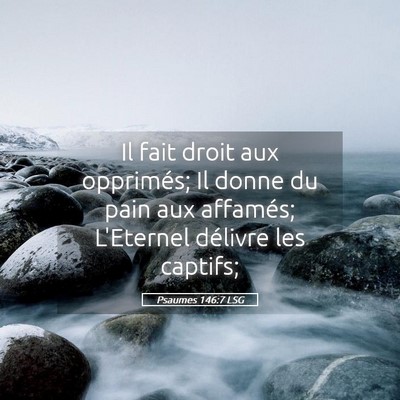 Picture 05 - Psaumes 146:7 LSG - Il fait droit aux opprimés; Il donne du pain aux - Bible Verse Picture