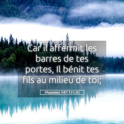 Picture 05 - Psaumes 147:13 LSG - Car il affermit les barres de tes portes, Il - Bible Verse Picture