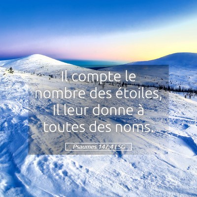 Picture 05 - Psaumes 147:4 LSG - Il compte le nombre des étoiles, Il leur donne - Bible Verse Picture