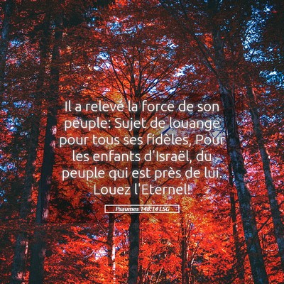 Picture 05 - Psaumes 148:14 LSG - Il a relevé la force de son peuple: Sujet de - Bible Verse Picture