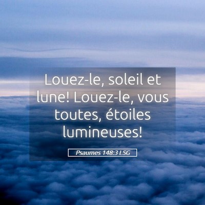 Picture 05 - Psaumes 148:3 LSG - Louez-le, soleil et lune! Louez-le, vous toutes, - Bible Verse Picture