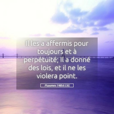 Picture 05 - Psaumes 148:6 LSG - Il les a affermis pour toujours et à - Bible Verse Picture