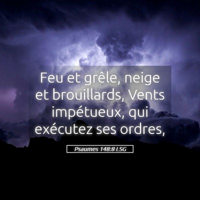 Picture 05 - Psaumes 148:8 LSG - Feu et grêle, neige et brouillards, Vents - Bible Verse Picture