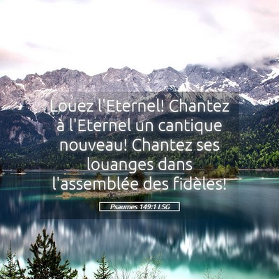 Picture 05 - Psaumes 149:1 LSG - Louez l'Eternel! Chantez à l'Eternel un cantique - Bible Verse Picture