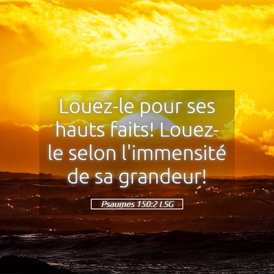 Picture 05 - Psaumes 150:2 LSG - Louez-le pour ses hauts faits! Louez-le selon - Bible Verse Picture
