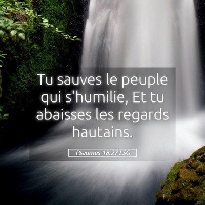 Picture 05 - Psaumes 18:27 LSG - Tu sauves le peuple qui s'humilie, Et tu abaisses - Bible Verse Picture