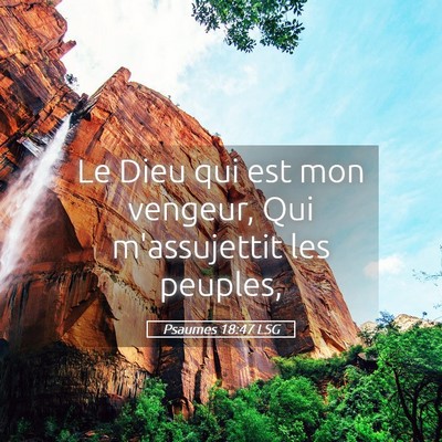 Picture 05 - Psaumes 18:47 LSG - Le Dieu qui est mon vengeur, Qui m'assujettit les - Bible Verse Picture