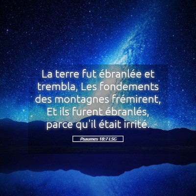 Picture 05 - Psaumes 18:7 LSG - La terre fut ébranlée et trembla, Les - Bible Verse Picture