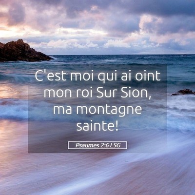 Picture 05 - Psaumes 2:6 LSG - C'est moi qui ai oint mon roi Sur Sion, ma - Bible Verse Picture