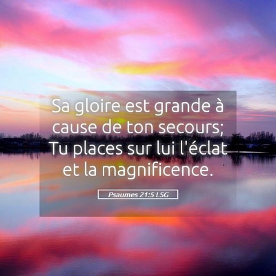 Picture 05 - Psaumes 21:5 LSG - Sa gloire est grande à cause de ton secours; Tu - Bible Verse Picture