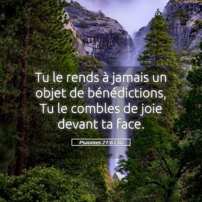 Picture 05 - Psaumes 21:6 LSG - Tu le rends à jamais un objet de bénédictions, - Bible Verse Picture