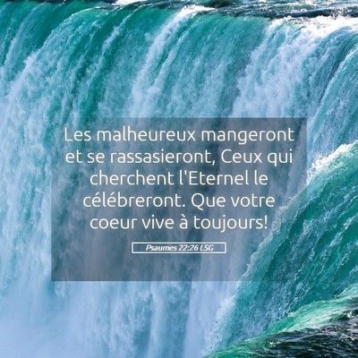 Picture 05 - Psaumes 22:26 LSG - Les malheureux mangeront et se rassasieront, Ceux - Bible Verse Picture